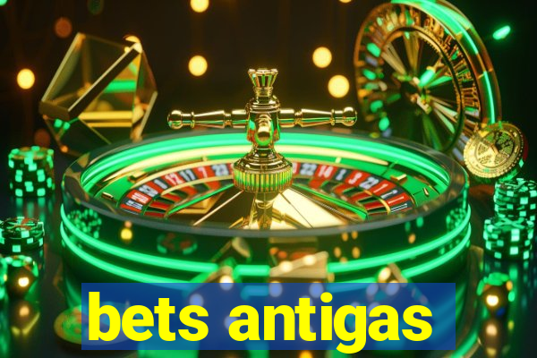 bets antigas